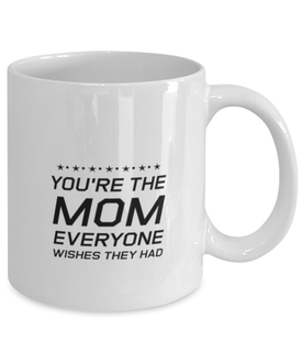 Funny Mom Mug, You're The Mom Everyone Wishes They Had, Sarcasm Birthday Gift For Mother From Son Daughter, Mommy Christmas Gift