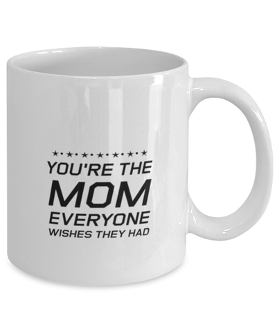 Image of Funny Mom Mug, You're The Mom Everyone Wishes They Had, Sarcasm Birthday Gift For Mother From Son Daughter, Mommy Christmas Gift