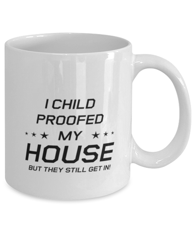 Image of Funny Mom Mug, I Child Proofed My House But They Still Get In!, Sarcasm Birthday Gift For Mother From Son Daughter, Mommy Christmas Gift