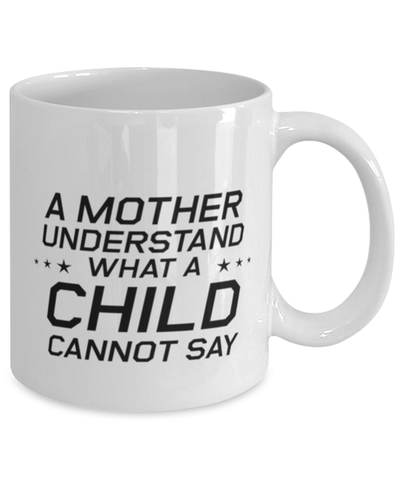 Image of Funny Mom Mug, A Mother Understand What A Child Cannot Say, Sarcasm Birthday Gift For Mother From Son Daughter, Mommy Christmas Gift