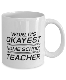 Funny Mom Mug, World's Okayest Home School Teacher, Sarcasm Birthday Gift For Mother From Son Daughter, Mommy Christmas Gift