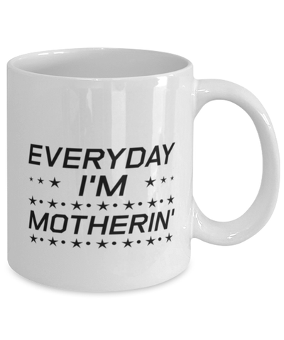 Image of Funny Mom Mug, Everyday I'm Motherin', Sarcasm Birthday Gift For Mother From Son Daughter, Mommy Christmas Gift