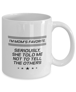 Funny Mom Mug, I'm Mom's Favorite. Seriously, She Told Me Not To, Sarcasm Birthday Gift For Mother From Son Daughter, Mommy Christmas Gift