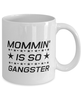 Funny Mom Mug, Mommin' Is So Gangster, Sarcasm Birthday Gift For Mother From Son Daughter, Mommy Christmas Gift