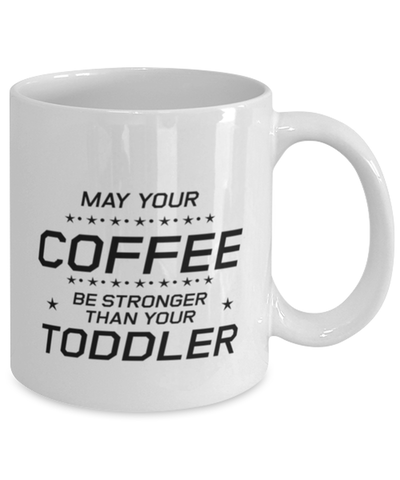 Image of Funny Mom Mug, May Your Coffee Be Stronger Than Your Toddler, Sarcasm Birthday Gift For Mother From Son Daughter, Mommy Christmas Gift