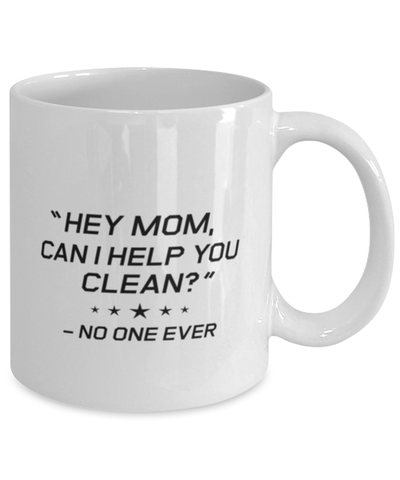 Image of Funny Mom Mug, "Hey Mom, Can I Help You Clean?" No One Ever, Sarcasm Birthday Gift For Mother From Son Daughter, Mommy Christmas Gift