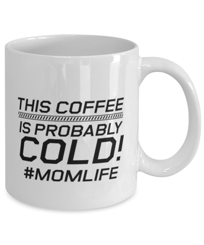 Image of Funny Mom Mug, This Coffee Is Probably Cold! #Momlife, Sarcasm Birthday Gift For Mother From Son Daughter, Mommy Christmas Gift