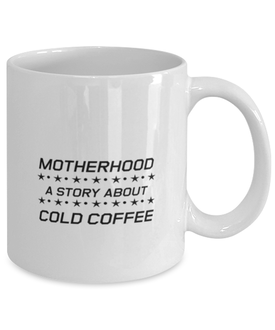 Funny Mom Mug, Motherhood A Story About Cold Coffee, Sarcasm Birthday Gift For Mother From Son Daughter, Mommy Christmas Gift