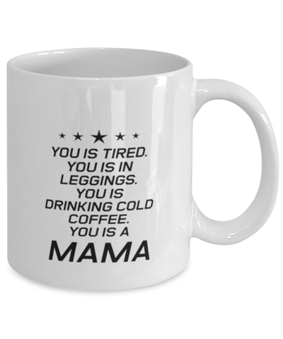 Image of Funny Mom Mug, You Is Tired. You Is In Leggings. You Is Drinking, Sarcasm Birthday Gift For Mother From Son Daughter, Mommy Christmas Gift