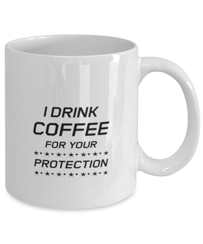 Image of Funny Mom Mug, I Drink Coffee For Your Protection, Sarcasm Birthday Gift For Mother From Son Daughter, Mommy Christmas Gift