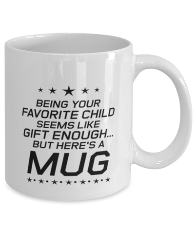 Image of Funny Mom Mug, Being Your Favorite Child Seems Like Gift Enough, Sarcasm Birthday Gift For Mother From Son Daughter, Mommy Christmas Gift