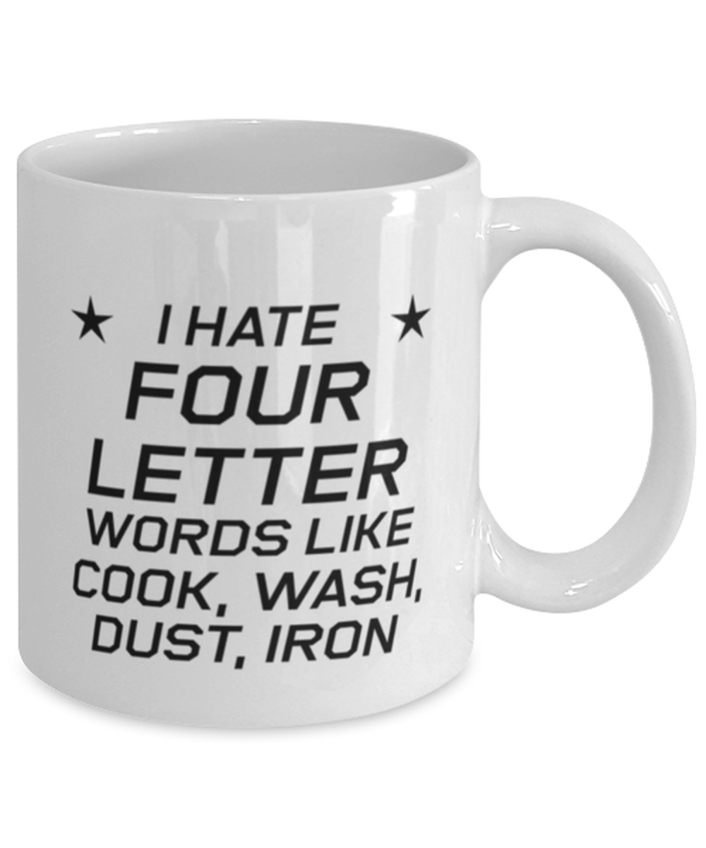Funny Mom Mug, I Hate Four Letter Words Like Cook, Wash, Dust,, Sarcasm Birthday Gift For Mother From Son Daughter, Mommy Christmas Gift