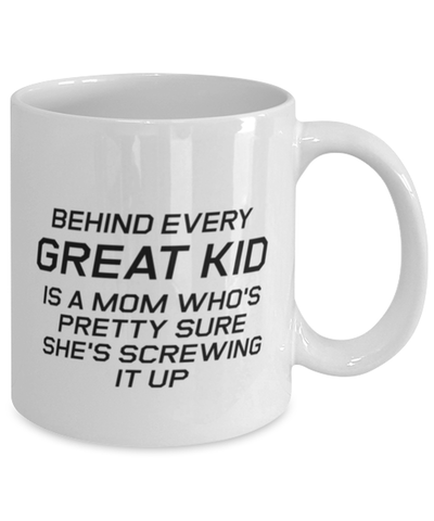Image of Funny Mom Mug, Behind Every Great Kid Is A Mom Who's Pretty Sure, Sarcasm Birthday Gift For Mother From Son Daughter, Mommy Christmas Gift