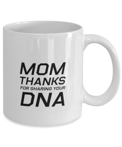 Funny Mom Mug, Mom Thanks For Sharing Your DNA, Sarcasm Birthday Gift For Mother From Son Daughter, Mommy Christmas Gift