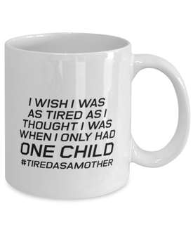 Funny Mom Mug, I Wish I Was As Tired As I Thought, Sarcasm Birthday Gift For Mother From Son Daughter, Mommy Christmas Gift