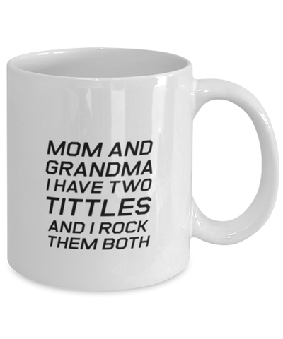 Image of Funny Mom Mug, Mom And Grandma I Have Two Tittles And I Rock, Sarcasm Birthday Gift For Mother From Son Daughter, Mommy Christmas Gift