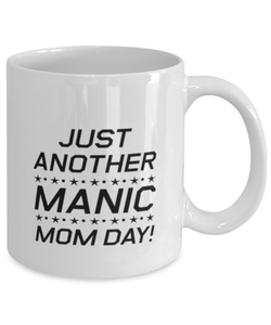 Funny Mom Mug, Just Another Manic Mom Day!, Sarcasm Birthday Gift For Mother From Son Daughter, Mommy Christmas Gift