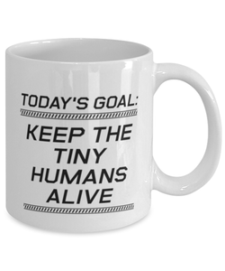 Funny Mom Mug, Today's Goal: Keep The Tiny Humans Alive, Sarcasm Birthday Gift For Mother From Son Daughter, Mommy Christmas Gift