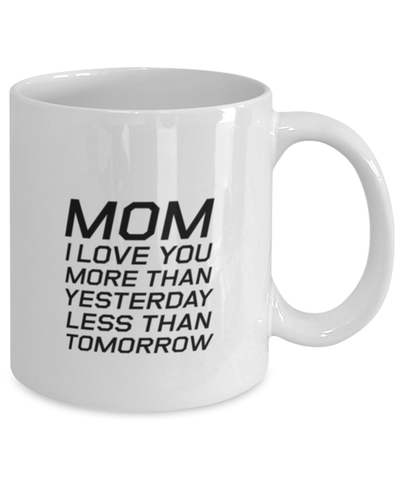 Image of Funny Mom Mug, Mom I Love You More Than Yesterday , Sarcasm Birthday Gift For Mother From Son Daughter, Mommy Christmas Gift