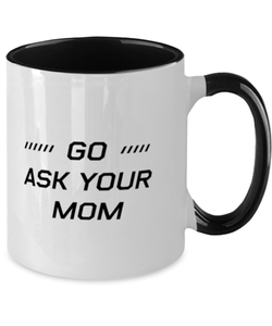 Funny Dad Two Tone Mug, Go Ask Your Mom, Sarcasm Birthday Gift For Father From Son Daughter, Daddy Christmas Gift