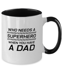 Funny Dad Two Tone Mug, Who Needs A Superhero When You Have A Dad, Sarcasm Birthday Gift For Father From Son Daughter, Daddy Christmas Gift