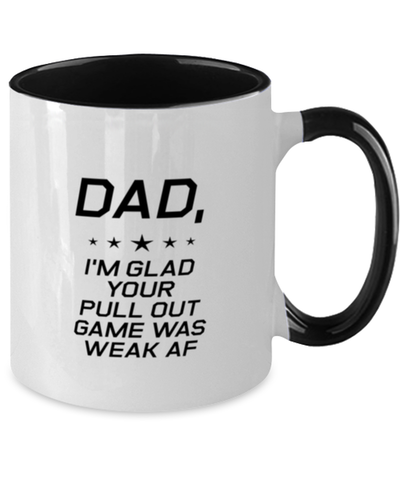 Image of Funny Dad Two Tone Mug, Dad, I'm Glad Your Pull Out Game Was Weak AF, Sarcasm Birthday Gift For Father From Son Daughter, Daddy Christmas Gift