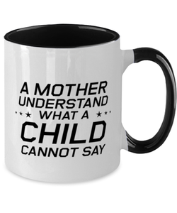 Funny Mom Two Tone Mug, A Mother Understand What A Child Cannot Say, Sarcasm Birthday Gift For Mother From Son Daughter, Mommy Christmas Gift