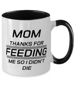 Funny Mom Two Tone Mug, Mom Thanks For Feeding Me So I Didn't Die, Sarcasm Birthday Gift For Mother From Son Daughter, Mommy Christmas Gift