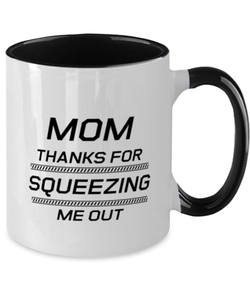 Funny Mom Two Tone Mug, Mom Thanks For Squeezing Me Out, Sarcasm Birthday Gift For Mother From Son Daughter, Mommy Christmas Gift