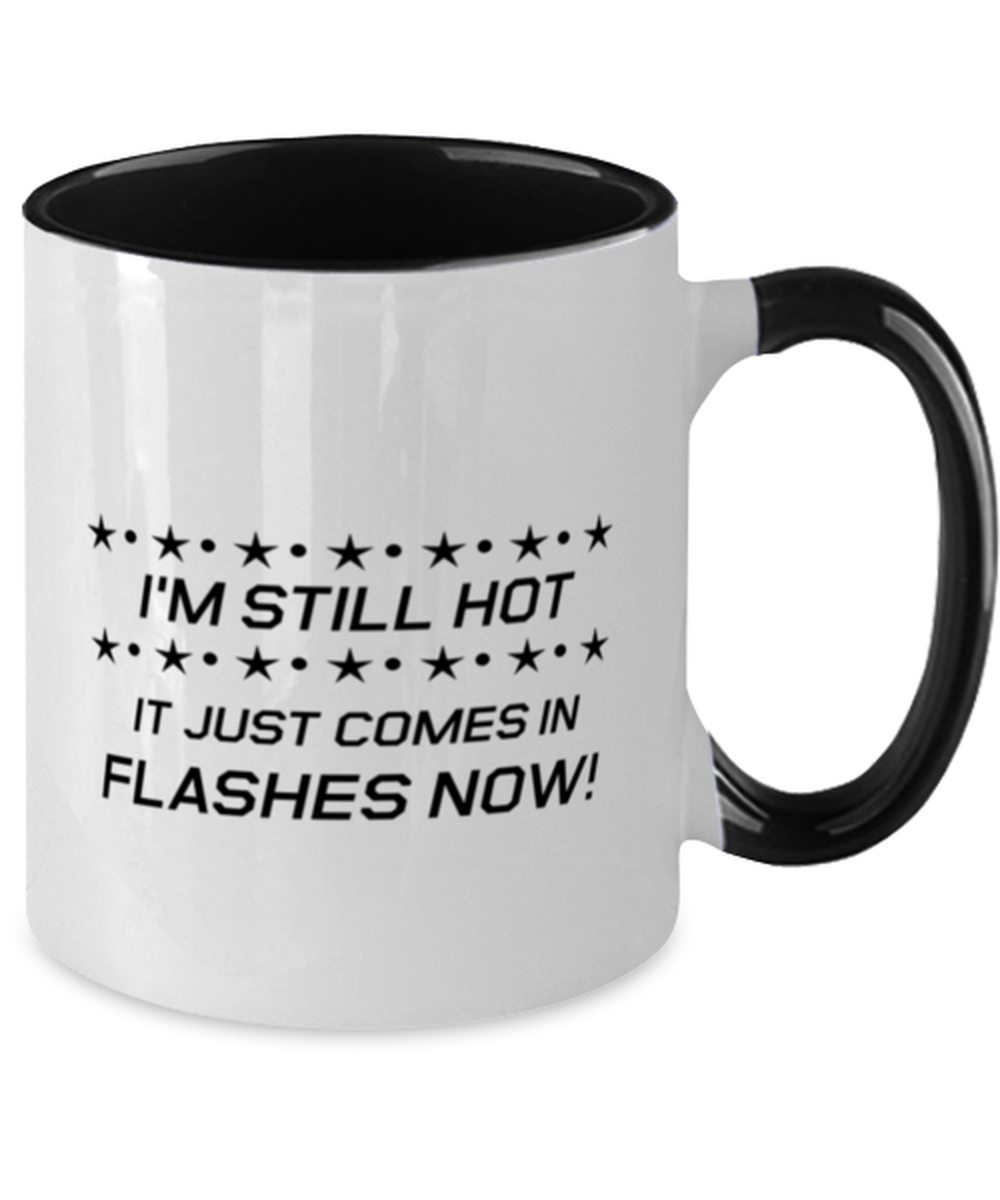 Funny Mom Two Tone Mug, I'm Still Hot It Just Comes In Flashes Now!, Sarcasm Birthday Gift For Mother From Son Daughter, Mommy Christmas Gift