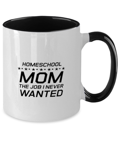 Image of Funny Mom Two Tone Mug, Homeschool Mom The Job I Never Wanted, Sarcasm Birthday Gift For Mother From Son Daughter, Mommy Christmas Gift