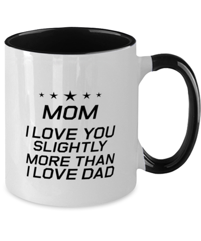 Image of Funny Mom Two Tone Mug, Mom I Love You Slightly More Than I Love Dad, Sarcasm Birthday Gift For Mother From Son Daughter, Mommy Christmas Gift