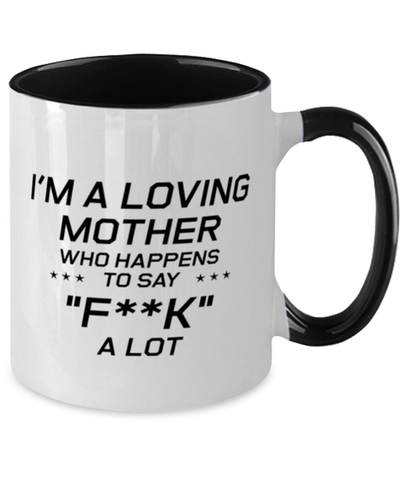 Image of Funny Mom Two Tone Mug, I'm A Loving Mother Who Happens To Say "f**k" a Lot, Sarcasm Birthday Gift For Mother From Son Daughter, Mommy Christmas Gift