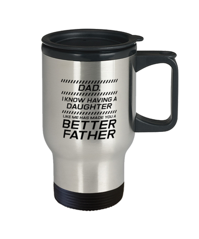 Image of Funny Dad Travel Mug, Dad. I Know Having A Daughter Like Me, Sarcasm Birthday Gift For Father From Son Daughter, Daddy Christmas Gift