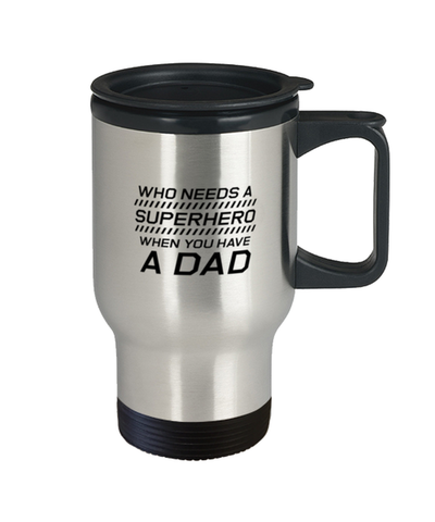 Image of Funny Dad Travel Mug, Who Needs A Superhero When You Have A Dad, Sarcasm Birthday Gift For Father From Son Daughter, Daddy Christmas Gift