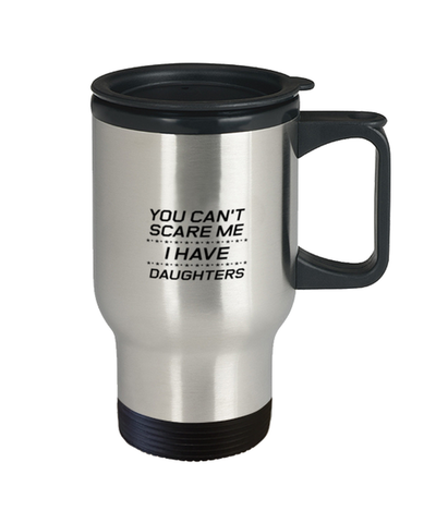Image of Funny Dad Travel Mug, You Can't Scare Me I Have Daughters, Sarcasm Birthday Gift For Father From Son Daughter, Daddy Christmas Gift