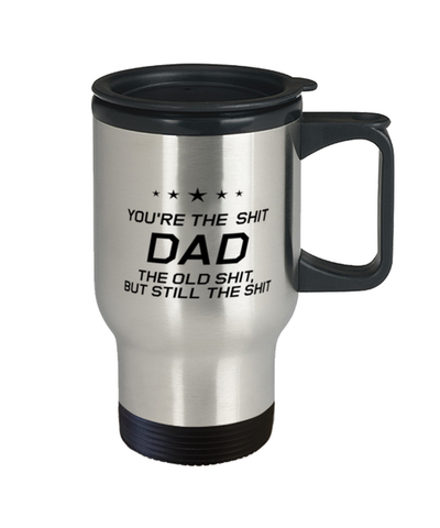 Image of Funny Dad Travel Mug, You're The Shit Dad. The Old Shit, But Still The, Sarcasm Birthday Gift For Father From Son Daughter, Daddy Christmas Gift