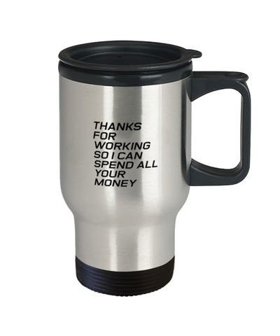 Image of Funny Dad Travel Mug, Thanks For Working So I Can Spend All Your Money, Sarcasm Birthday Gift For Father From Son Daughter, Daddy Christmas Gift