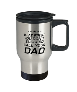 Funny Dad Travel Mug, If At First You Don't Succeed Call Your Dad, Sarcasm Birthday Gift For Father From Son Daughter, Daddy Christmas Gift