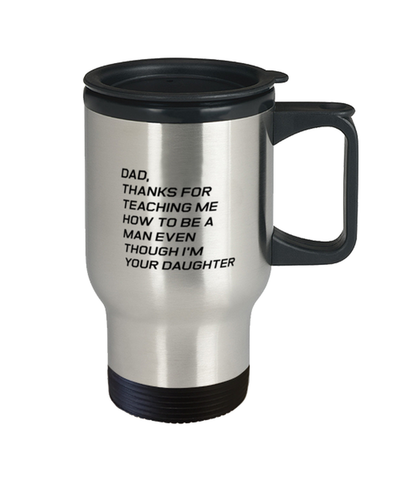 Image of Funny Dad Travel Mug, Dad, Thanks For Teaching Me How To Be A Man, Sarcasm Birthday Gift For Father From Son Daughter, Daddy Christmas Gift