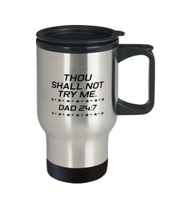 Funny Dad Travel Mug, Thou Shall Not Try Me. Dad 24:7, Sarcasm Birthday Gift For Father From Son Daughter, Daddy Christmas Gift