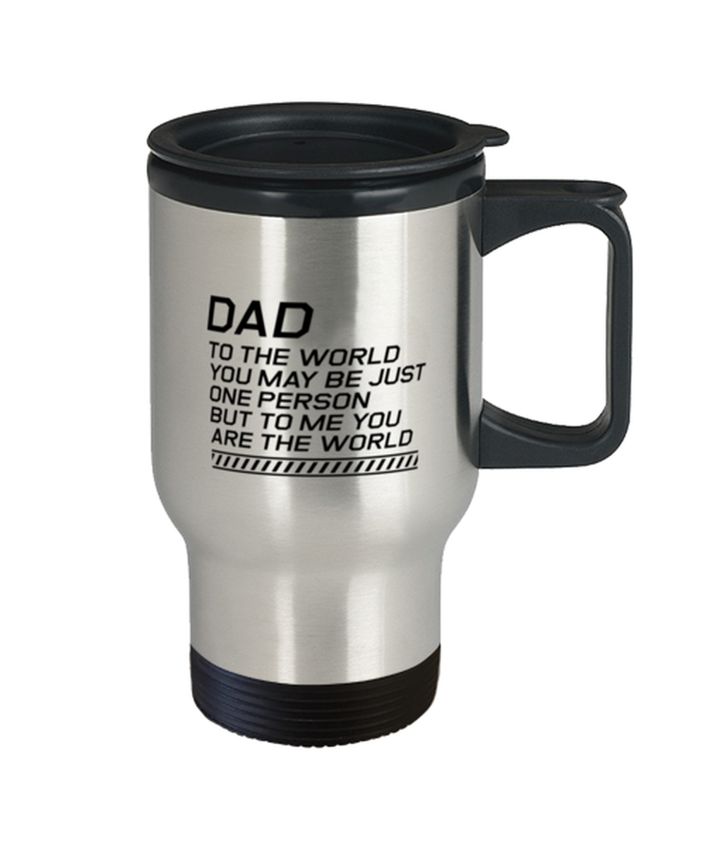 Funny Dad Travel Mug, Dad To The World You May Be Just One Person, Sarcasm Birthday Gift For Father From Son Daughter, Daddy Christmas Gift