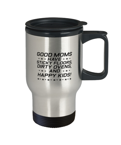 Image of Funny Mom Travel Mug, Good Moms Have Sticky Floors, Dirty Ovens, Sarcasm Birthday Gift For Mother From Son Daughter, Mommy Christmas Gift