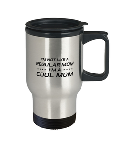 Funny Mom Travel Mug, I'm Not Like A Regular Mom. I'm A Cool Mom, Sarcasm Birthday Gift For Mother From Son Daughter, Mommy Christmas Gift