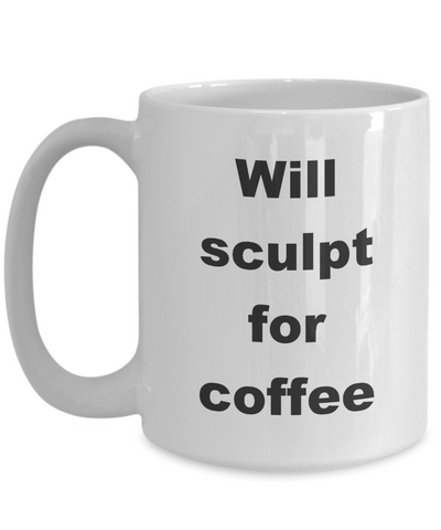 Artist gifts - Will sculpt for coffee