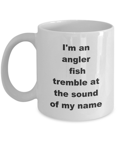 Image of Pro Angler Mug | I'm An Angler Fish Tremble At The Sound Of My Name