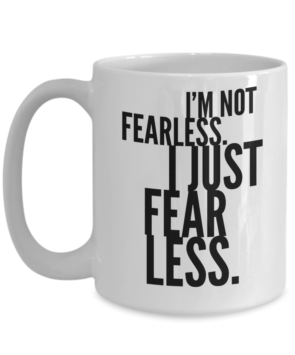 Motivation Mug I'm not fearless I just fear less Adventure Thrill Seeker Men and Women