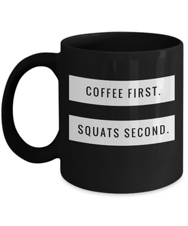 Coffee First. Squats Second.