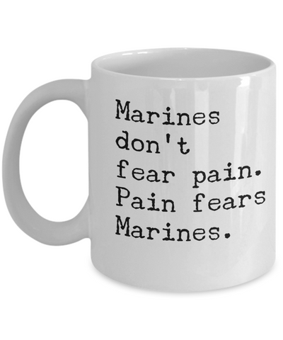 Image of Marine Corp Mug, Marines Don't Fear Pain Pain Fears Marines Mom Coffee Mug