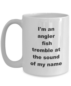 Pro Angler Mug | I'm An Angler Fish Tremble At The Sound Of My Name